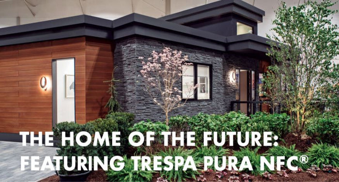 THE HOME OF THE FUTURE: FEATURING TRESPA PURA NFC®